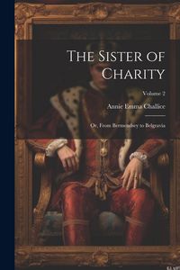 Produktbild: The Sister of Charity; Or, From Bermendsey to Belgravia; Volume 2