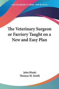 Produktbild: The Veterinary Surgeon or Farriery Taught on a New and Easy Plan