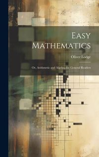 Produktbild: Easy Mathematics; or, Arithmetic and Algebra for General Readers