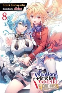 Produktbild: The Vexations of a Shut-In Vampire Princess, Vol. 8 (light novel)