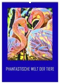 Produktbild: Phantastische Welt der Tiere (Wandkalender 2026 DIN A2 hoch), CALVENDO Monatskalender