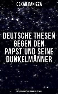 Produktbild: Deutsche Thesen gegen den Papst und seine Dunkelm&auml;nner - Erz&auml;hlungen gegen der Katholizismus