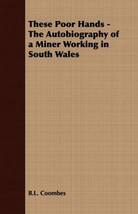 Produktbild: These Poor Hands - The Autobiography of a Miner Working in South Wales