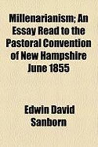 Produktbild: Millenarianism; An Essay Read to the Pastoral Convention of New Hampshire June 1855