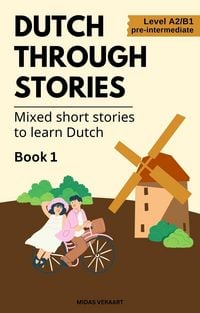 Produktbild: Dutch Through Stories: Book 1 - Mixed Short Stories to Learn Dutch (A2/B1)