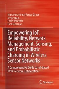 Produktbild: Empowering IoT: Reliability, Network Management, Sensing, and Probabilistic Charging in Wireless Sensor Networks