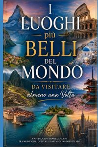 Produktbild: I Luoghi pi&ugrave; Belli del Mondo da Visitare almeno una Volta