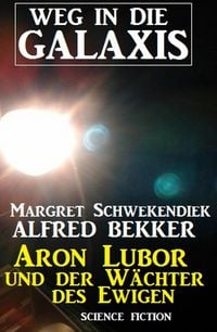 Produktbild: Aron Lubor und der W&auml;chter des Ewigen: Weg in die Galaxis