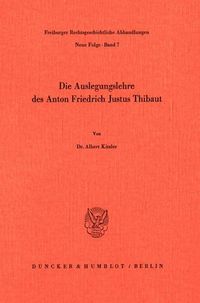 Die Auslegungslehre des Anton Friedrich Justus Thibaut.