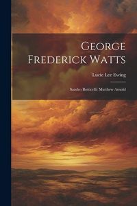 Produktbild: George Frederick Watts: Sandro Botticelli: Matthew Arnold