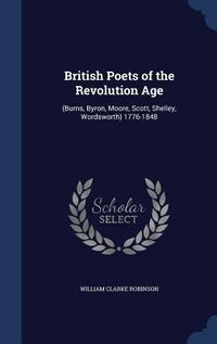 Produktbild: British Poets of the Revolution Age: (Burns, Byron, Moore, Scott, Shelley, Wordsworth) 1776-1848