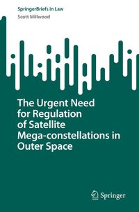 Produktbild: The Urgent Need for Regulation of Satellite Mega-constellations in Outer Space