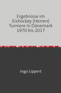Bild vom Artikel Sportstatistik / Ergebnisse im Eishockey (Herren) Turniere in Dänemark 1970 bis 2017 vom Autor Ingo Lippert