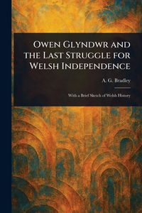 Produktbild: Owen Glyndwr and the Last Struggle for Welsh Independence