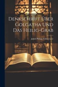 Produktbild: Denkschrift &Uuml;ber Golgatha Und Das Heilig-grab