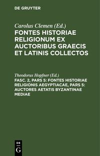Produktbild: Fontes historiae religionis Aegyptiacae, Pars 5: Auctores aetatis Byzantinae mediae
