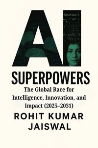 Produktbild: AI Superpowers: The Global Race for Intelligence, Innovation, and Impact (2025-2031)