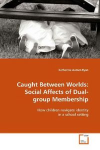 Produktbild: Aumer-Ryan, K: Caught Between Worlds: Social Affects of Dual