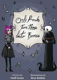 Produktbild: Only Freaks Turn Things Into Bones