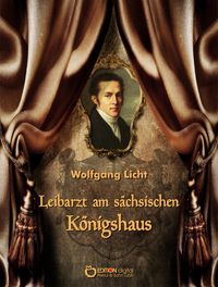Bild vom Artikel Leibarzt am sächsischen Königshaus vom Autor Wolfgang Licht