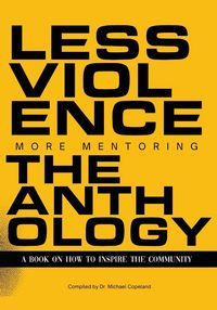 Produktbild: Less Violence, More Mentoring The Anthology A Book On How To Inspire The Community