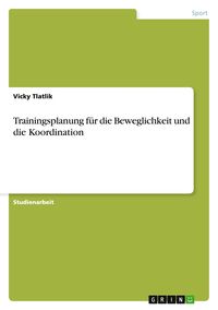 Produktbild: Trainingsplanung f&uuml;r die Beweglichkeit und die Koordination