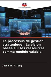 Produktbild: Le processus de gestion strat&eacute;gique : La vision bas&eacute;e sur les ressources comme mod&egrave;le valable