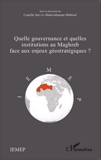Produktbild: Quelle gouvernance et quelles institutions au Maghreb face aux enjeux g&eacute;ostrat&eacute;giques?