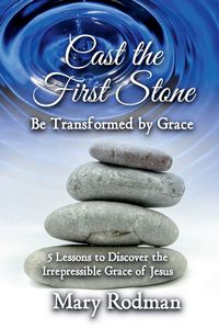 Produktbild: Cast the First Stone be Transformed by Grace
