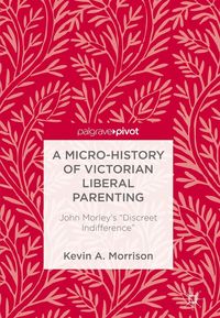 Produktbild: A Micro-History of Victorian Liberal Parenting