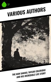 Produktbild: The Man Samuel Taylor Coleridge and His Incredible Life Story