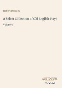 Produktbild: A Select Collection of Old English Plays