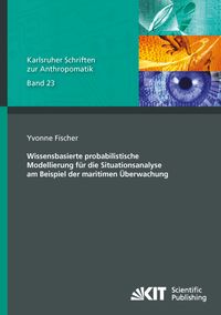 Produktbild: Wissensbasierte probabilistische Modellierung f&uuml;r die Situationsanalyse am Beispiel der maritimen &Uuml;berwachung