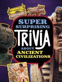 Produktbild: Super Surprising Trivia About Ancient Civilizations