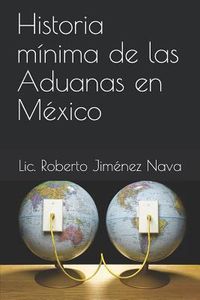 Produktbild: Historia M&iacute;nima de Las Aduanas En M&eacute;xico