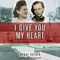 Bild vom Artikel I Give You My Heart: A True Story of Courage and Survival vom Autor Wendy Holden