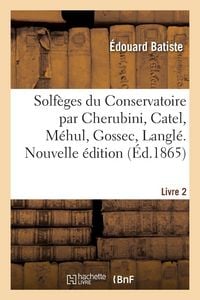 Produktbild: Solf&egrave;ges du Conservatoire par Cherubini, Catel, M&eacute;hul, Gossec, Langl&eacute;. Livre 2. Nouvelle &eacute;dition