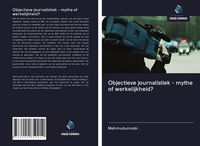 Produktbild: Objectieve journalistiek - mythe of werkelijkheid?