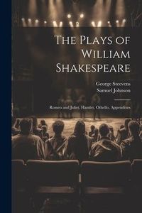 Produktbild: The Plays of William Shakespeare: Romeo and Juliet. Hamlet. Othello. Appendixes