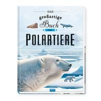 Produktbild: TR&Ouml;TSCH - Kinderbuch Das gro&szlig;artige Buch der Polartiere| Ab 8 Jahren