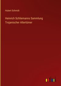 Produktbild: Heinrich Schliemanns Sammlung Trojanischer Altert&uuml;mer