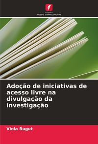 Produktbild: Ado&ccedil;&atilde;o de iniciativas de acesso livre na divulga&ccedil;&atilde;o da investiga&ccedil;&atilde;o