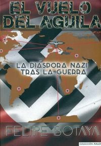 Produktbild: El vuelo del &aacute;guila : la di&aacute;spora nazi tras la guerra