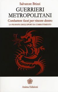Produktbild: Guerrieri metropolitani. Combattere fuori per vincere dentro. La filosofia degli sport da combattimento