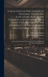 Produktbild: A Selection of Precedents of Pleading Under the Judicature Acts in the Common law Divisions. With Notes Explanatory of the Different Causes of Action
