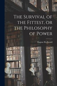 Produktbild: The Survival of the Fittest, or the Philosophy of Power