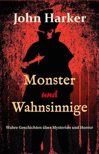 Produktbild: Monster und Wahnsinnige: Wahre Geschichten &uuml;ber Mysterien und Horror