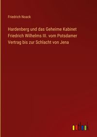 Produktbild: Hardenberg und das Geheime Kabinet Friedrich Wilhelms III. vom Potsdamer Vertrag bis zur Schlacht von Jena