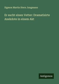Produktbild: Er sucht einen Vetter: Dramatisirte Anekdote in einem Akt