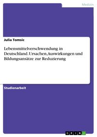 Produktbild: Lebensmittelverschwendung in Deutschland. Ursachen, Auswirkungen und Bildungsans&auml;tze zur Reduzierung